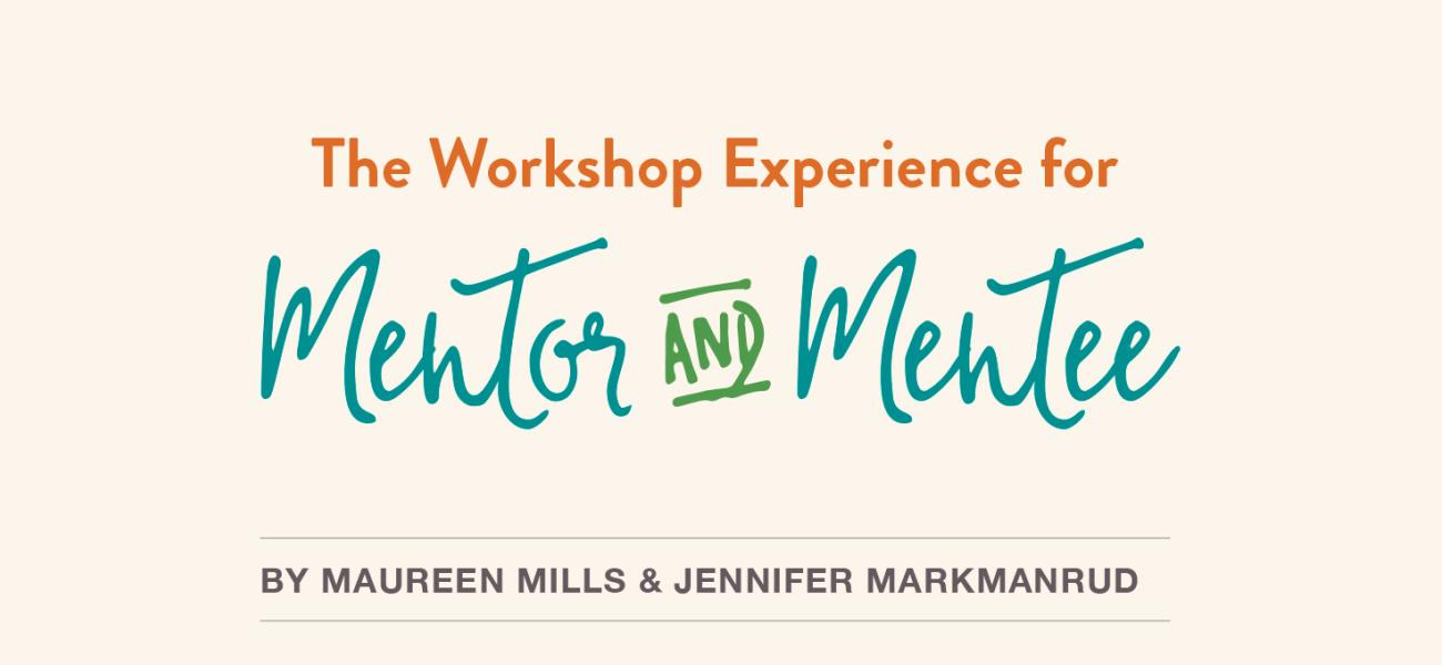 Title Page, The Workshop Experience for Mentor and Mentee by Maureen Mills and Jennifer Markmanrud, Vol. 46, No. 2, 2018.